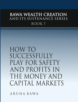 How to Successfully Play for Safety and Profits in the Money and Capital Markets