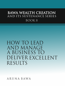 How to Lead and Manage a Business to Deliver Excellent Results